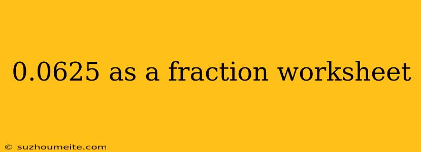 0.0625 As A Fraction Worksheet