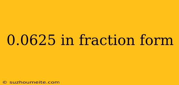 0.0625 In Fraction Form