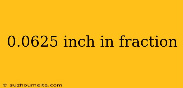 0.0625 Inch In Fraction