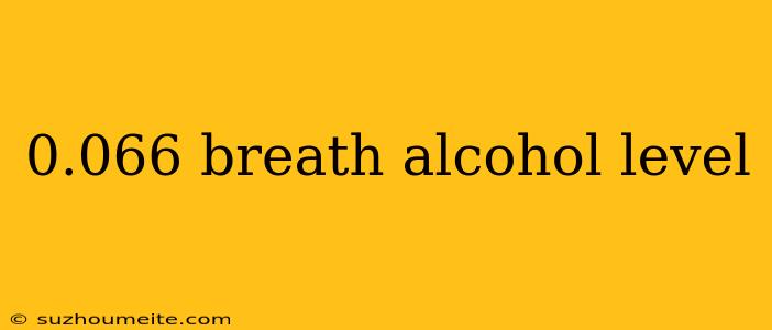 0.066 Breath Alcohol Level