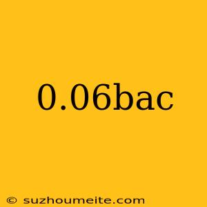 0.06bac