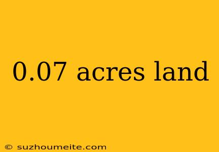 0.07 Acres Land