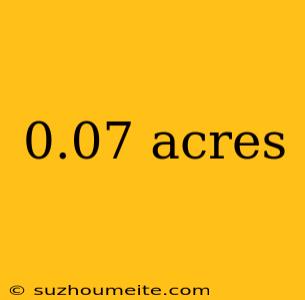 0.07 Acres