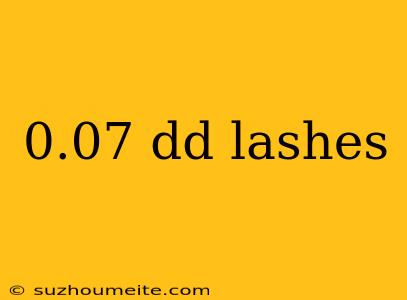 0.07 Dd Lashes