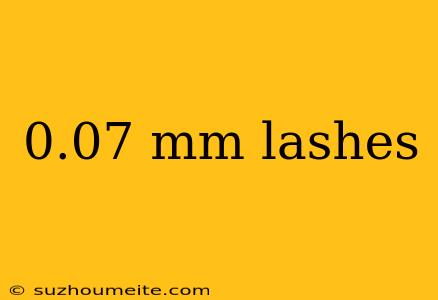 0.07 Mm Lashes