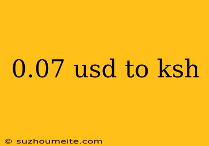 0.07 Usd To Ksh