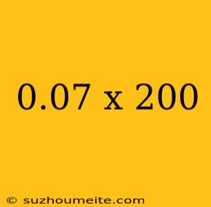 0.07 X 200