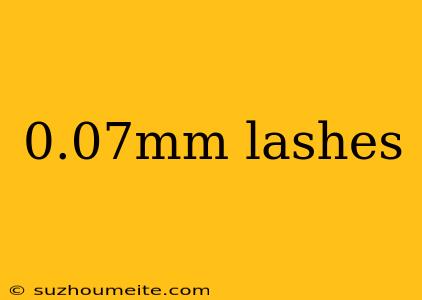 0.07mm Lashes