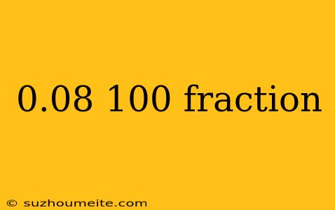 0.08 100 Fraction