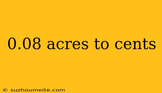 0.08 Acres To Cents