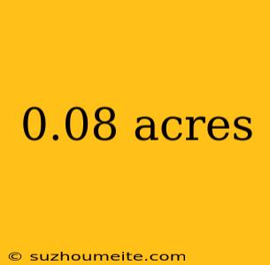 0.08 Acres