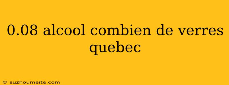 0.08 Alcool Combien De Verres Quebec