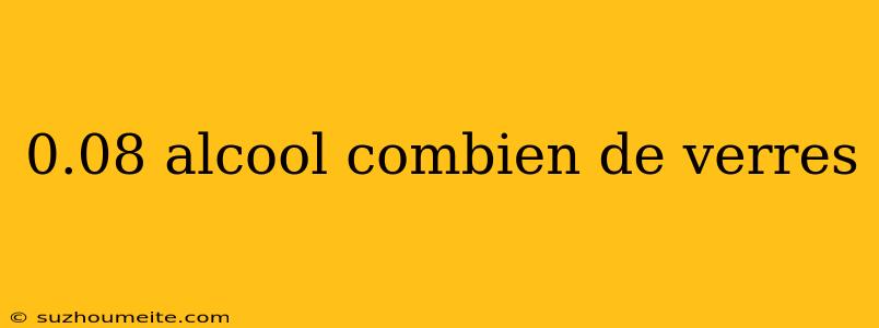 0.08 Alcool Combien De Verres