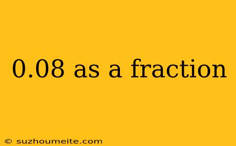 0.08 As A Fraction