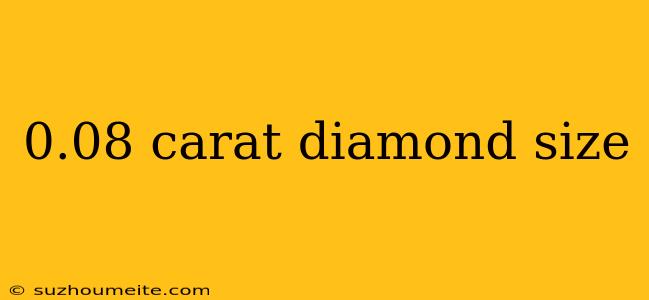 0.08 Carat Diamond Size