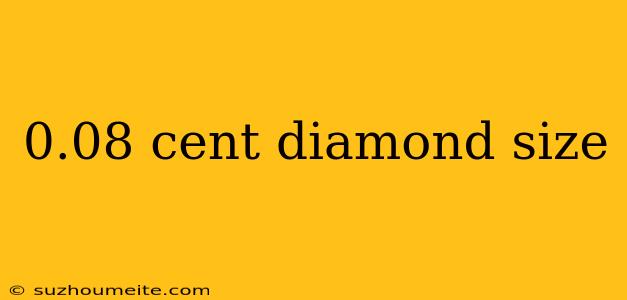 0.08 Cent Diamond Size