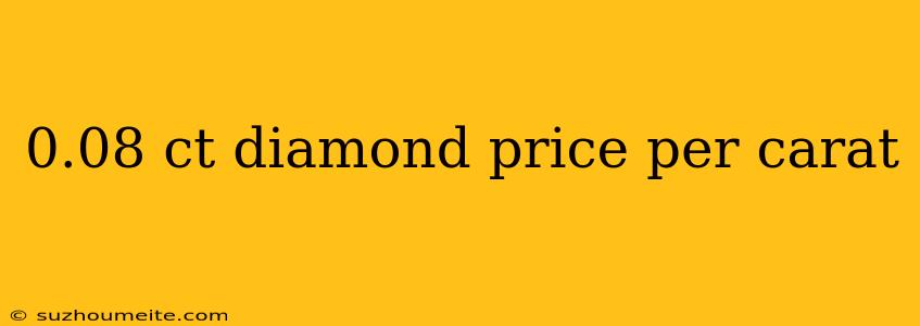 0.08 Ct Diamond Price Per Carat