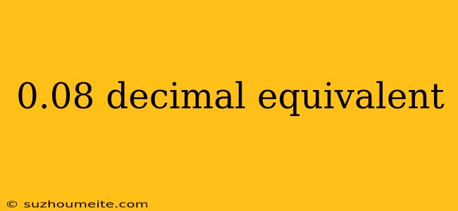 0.08 Decimal Equivalent