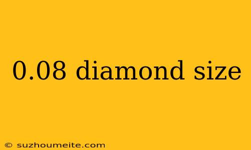 0.08 Diamond Size