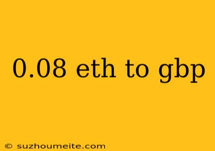 0.08 Eth To Gbp