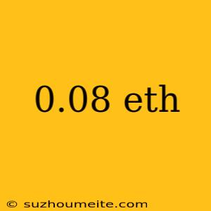 0.08 Eth