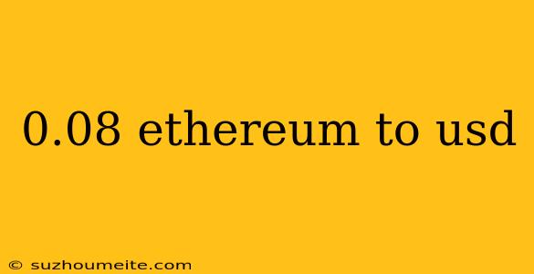 0.08 Ethereum To Usd