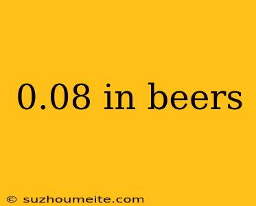 0.08 In Beers