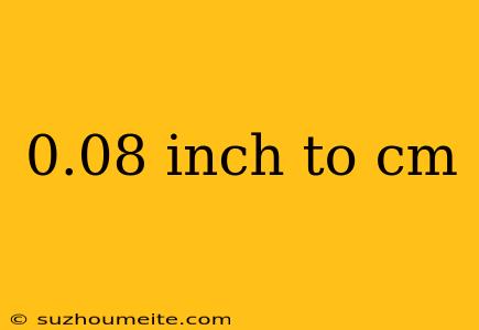 0.08 Inch To Cm