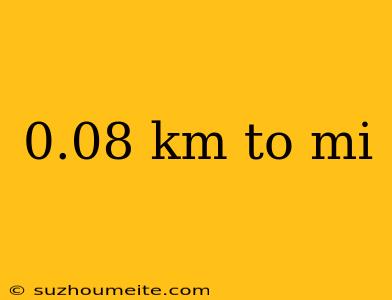 0.08 Km To Mi