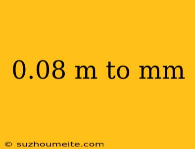 0.08 M To Mm