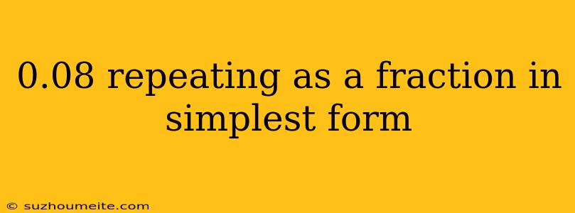 0.08 Repeating As A Fraction In Simplest Form