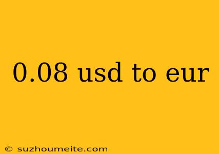 0.08 Usd To Eur