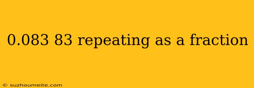 0.083 83 Repeating As A Fraction