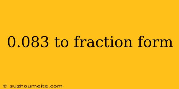 0.083 To Fraction Form