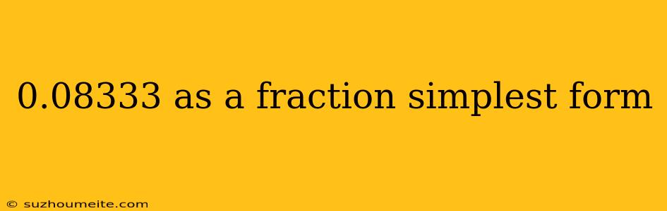 0.08333 As A Fraction Simplest Form