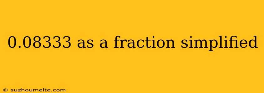 0.08333 As A Fraction Simplified