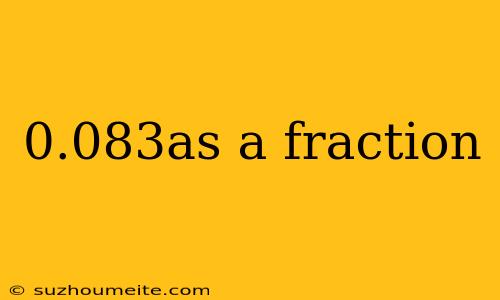 0.083as A Fraction