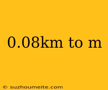 0.08km To M