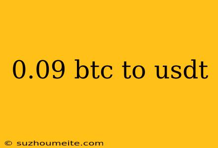 0.09 Btc To Usdt