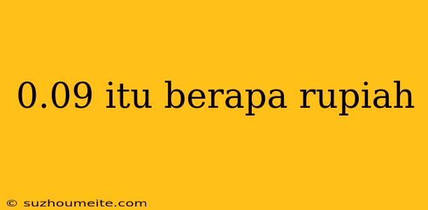 0.09 Itu Berapa Rupiah