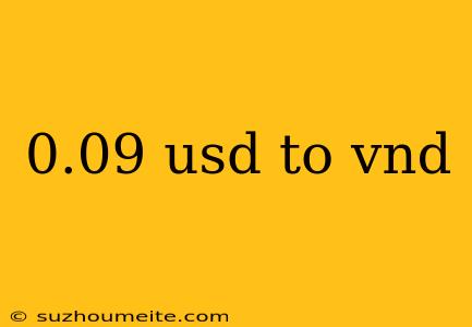 0.09 Usd To Vnd