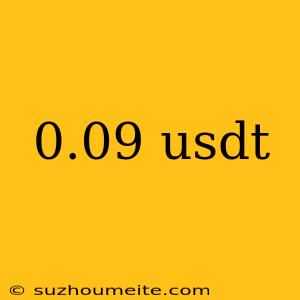 0.09 Usdt