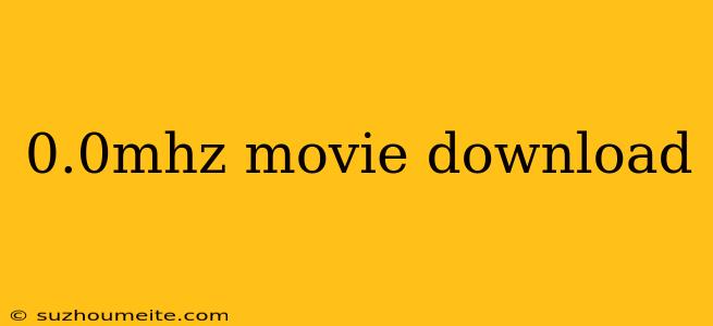 0.0mhz Movie Download