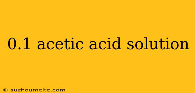 0.1 Acetic Acid Solution