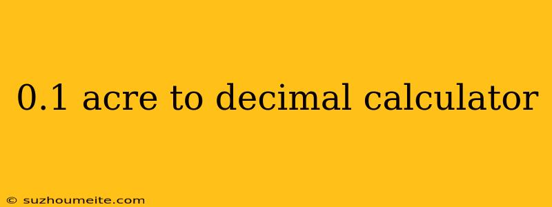 0.1 Acre To Decimal Calculator