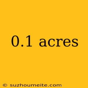 0.1 Acres