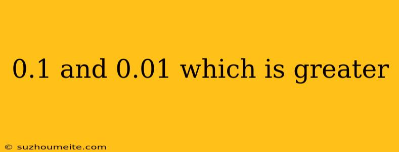 0.1 And 0.01 Which Is Greater