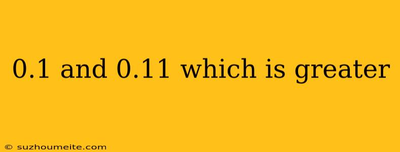 0.1 And 0.11 Which Is Greater