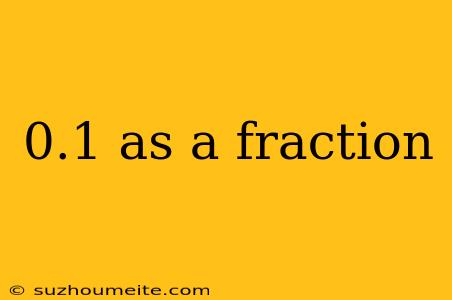 0.1 As A Fraction