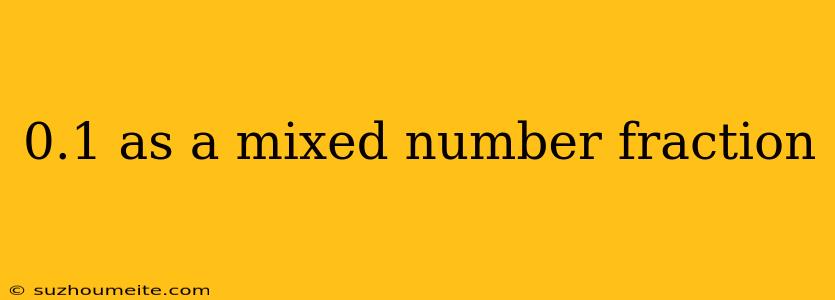 0.1 As A Mixed Number Fraction